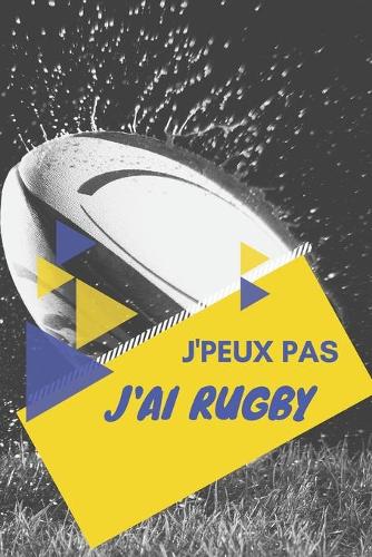 J'peux pas j'ai Rugby: Carnet de notes pour sportif / sportive passionné(e) - 124 pages lignées - format 15,24 x 22,89 cm
