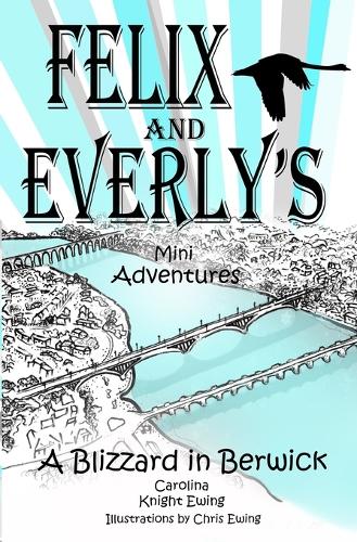 Felix and Everly's Mini Adventures: A Blizzard in Berwick
