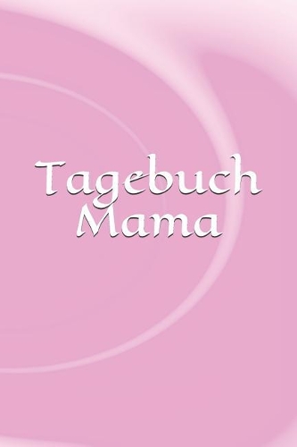 Tagebuch Mama