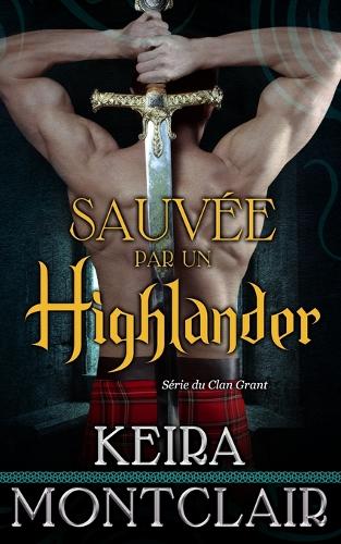 Sauvée Par Un Highlander: (1 Série Du Clan Grant)