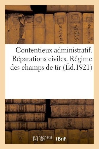 Contentieux Administratif. Réparations Civiles. Régime Des Champs de Tir