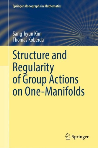Structure and Regularity of Group Actions on One-Manifolds: (Springer Monographs in Mathematics)
