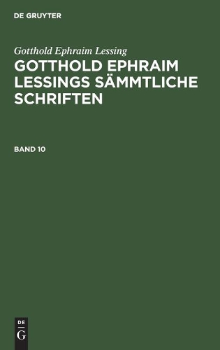 Gotthold Ephraim Lessing: Gotthold Ephraim Lessings Sämmtliche Schriften. Band 10