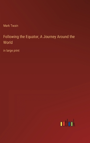 Following the Equator; A Journey Around the World