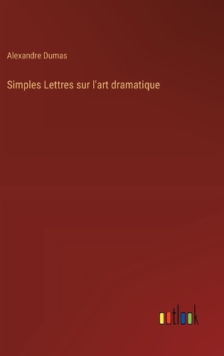 Simples Lettres sur l'art dramatique