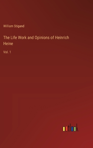 The Life Work and Opinions of Heinrich Heine
