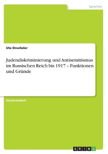Judendiskriminierung und Antisemitismus im Russischen Reich bis 1917 - Funktionen und Gründe: (German)