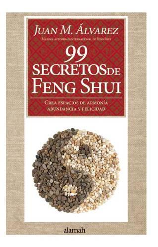99 Secretos de Feng Shui: Crea Espacios De Armonia Abundancia Y Felicidad(Spanish)