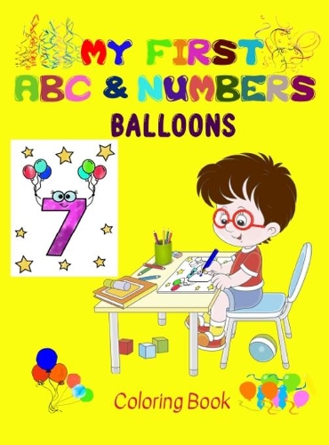 My first Balloons ABC & Numbers Coloring Book: Combine fun with learning to make your little ones happy! - Early and easy learning of Letters and Numbers - Perfect for Age 2 to 5(ABC & Numbers Coloring Books)