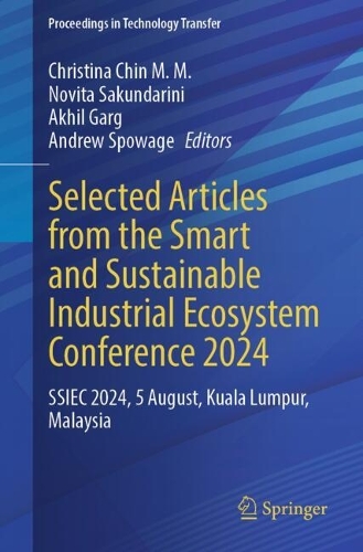 Selected Articles from the Smart and Sustainable Industrial Ecosystem Conference 2024: SSIEC 2024, 5 August, Kuala Lumpur, Malaysia(Proceedings in Technology Transfer)