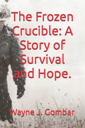 The Frozen Crucible: A Story of Survival and Hope.