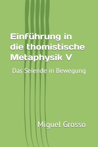 Einführung in die thomistische Metaphysik V: Das Seiende in Bewegung