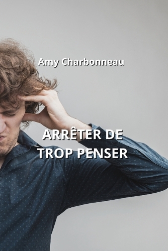Arrêter de Trop Penser