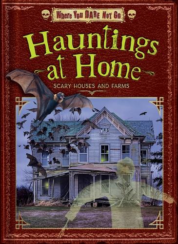 Hauntings at Home: Scary Houses and Farms(Where You Dare Not Go)