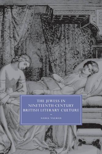 Jewess in Nineteenth-Century British Literary Culture: (Cambridge Studies in Nineteenth-Century Literature and Cultu)