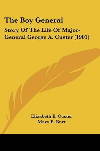 Boy General: Story Of The Life Of Major-General George A. Custer (1901)(English)