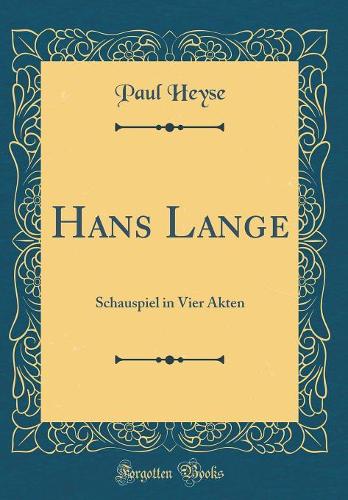 Hans Lange: Schauspiel in Vier Akten (Classic Reprint)