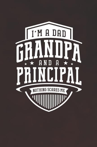 I'm A Dad Grandpa & A Principal Nothing Scares Me