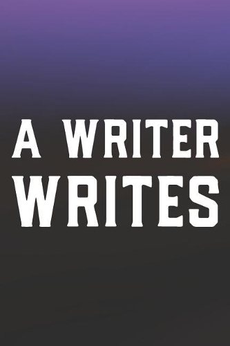 A Writer Writes: Daily Success, Motivation and Everyday Inspiration For Your Best Year Ever, 365 days to more Happiness Motivational Year Long Journal / Daily Notebo