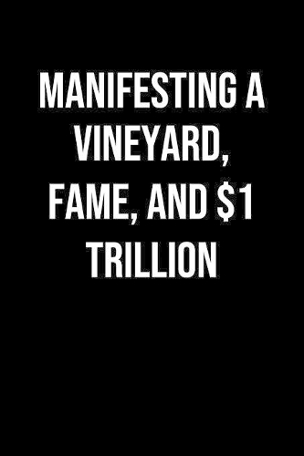 Manifesting A Vineyard Fame And 1 Trillion