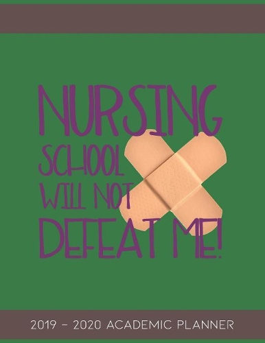 Nursing School Will Not Defeat Me: 2019-2020 Academic Planner for Student Nurses