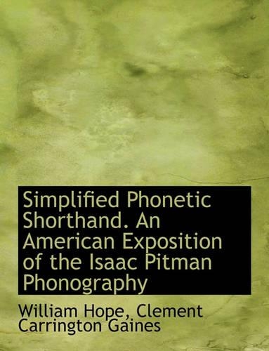 Simplified Phonetic Shorthand. an American Exposition of the Isaac Pitman Phonography
