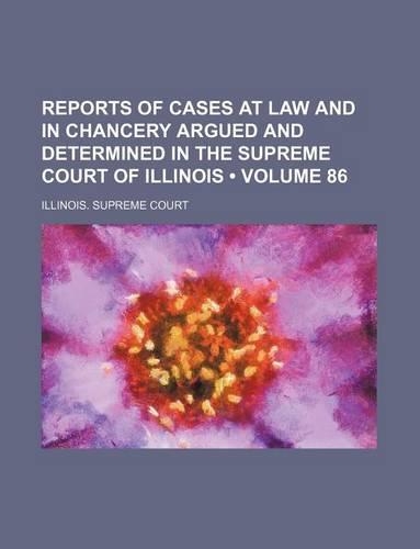 Reports of Cases at Law and in Chancery Argued and Determined in the Supreme Court of Illinois (Volume 86)