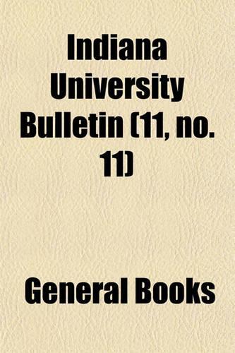 Indiana University Bulletin (Volume 11, No. 11): (English)