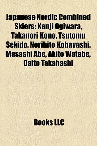 Japanese Nordic Combined Skiers: Kenji Ogiwara, Takanori Kono, Tsutomu Sekido, Norihito Kobayashi, Akito Watabe, Taihei Kato, Daito Takahashi(English)