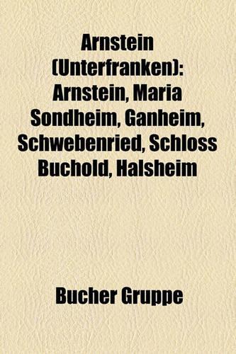 Arnstein (Unterfranken): Arnstein, Maria Sondheim, Gnheim, Schwebenried, Schloss Bchold, Halsheim(German)