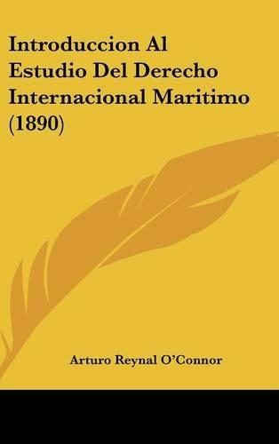 Introduccion Al Estudio Del Derecho Internacional Maritimo (1890): (Spanish)