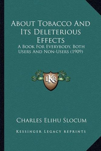 About Tobacco And Its Deleterious Effects: A Book For Everybody, Both Users And Non-Users (1909)(English)