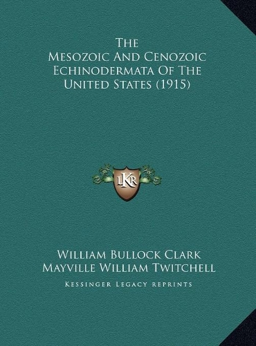 The Mesozoic And Cenozoic Echinodermata Of The United States (1915)