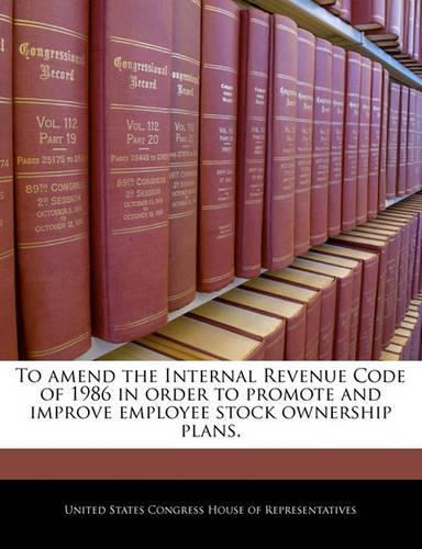 To Amend the Internal Revenue Code of 1986 in Order to Promote and Improve Employee Stock Ownership Plans.