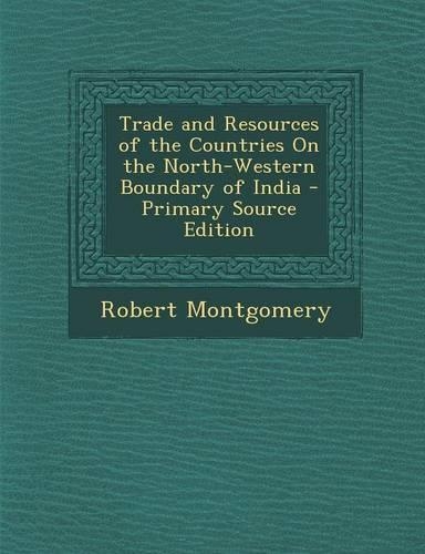 Trade and Resources of the Countries on the North-Western Boundary of India