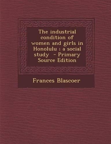 The Industrial Condition of Women and Girls in Honolulu; A Social Study: (English)