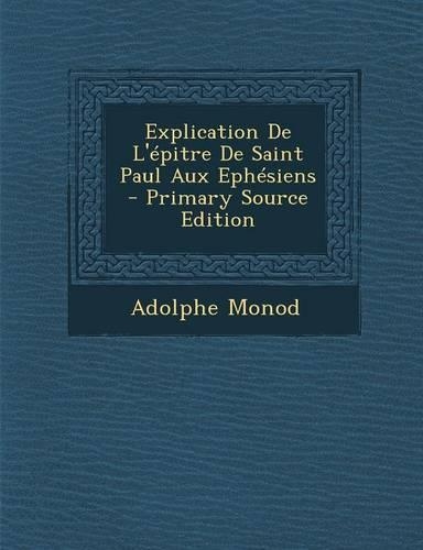 Explication de l'Épitre de Saint Paul Aux Ephésiens - Primary Source Edition