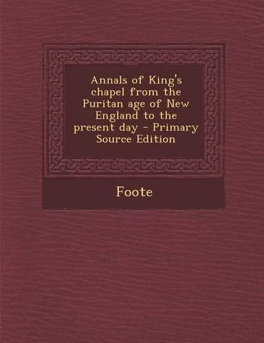 Annals of King's Chapel from the Puritan Age of New England to the Present Day - Primary Source Edition: (English)