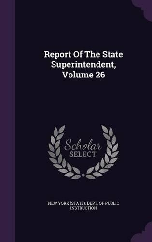 Report of the State Superintendent, Volume 26