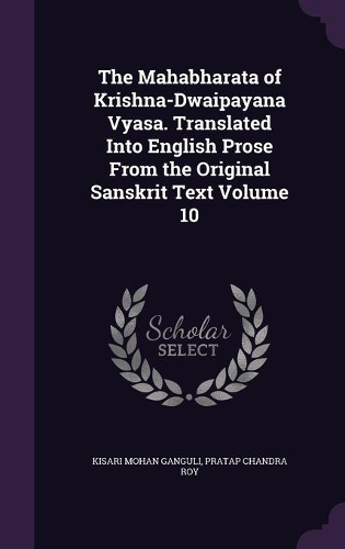 The Mahabharata of Krishna-Dwaipayana Vyasa. Translated Into English Prose From the Original Sanskrit Text Volume 10: (English)