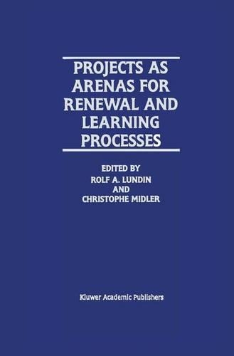 Projects as Arenas for Renewal and Learning Processes: (English)