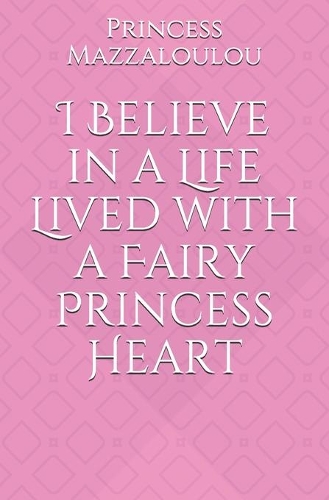 I Believe in a Life Lived with a Fairy Princess Heart
