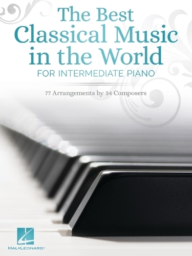 The Best Classical Music in the World: For Intermediate Piano