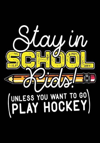 Stay In School Kids! (Unless You Want To Go Play Hockey)