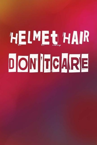 Helmet Hair Don't Care