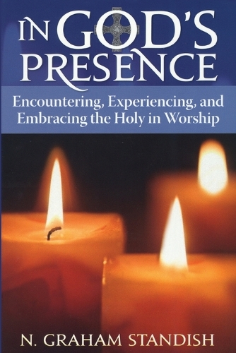 In God's Presence: Encountering, Experiencing, and Embracing the Holy in Worship(English)
