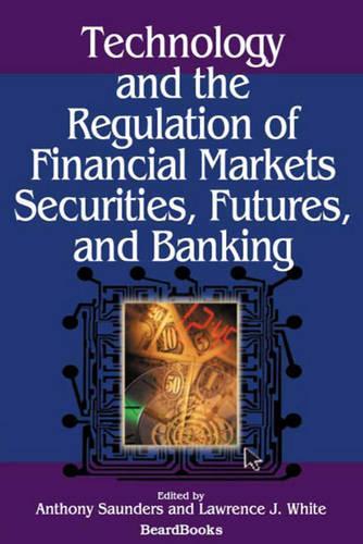 Technology and the Regulation of Financial Markets, Securities, Futures, and Banking