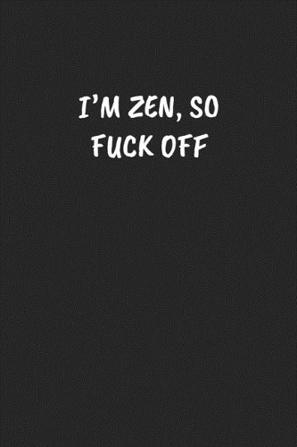 I'm Zen, So Fuck Off
