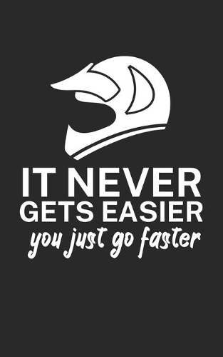 It never gets easier you just go faster