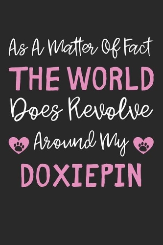 As A Matter Of Fact The World Does Revolve Around My DoxiePin: Lined Journal, 120 Pages, 6 x 9, DoxiePin Dog Gift Idea, Black Matte Finish (As A Matter Of Fact The World Does Revolve Around My DoxiePin Journal)